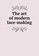 The art of modern lace-making, 