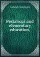 Pestalozzi and elementary education,, Gabriel Compayre 