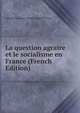 La question agraire et le socialisme en France (French Edition), Adeodat Constant Adolph Compere-Morel 