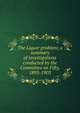 The Liquor problem; a summary of investigations conducted by the Committee on Fifty, 1893-1903, 
