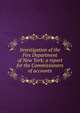 Investigation of the Fire Department of New York; a report for the Commissioners of accounts, 
