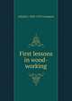 First lessons in wood-working, Alfred G. 1835-1913 Compton 