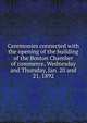 Ceremonies connected with the opening of the building of the Boston Chamber of commerce, Wednesday and Thursday, Jan. 20 and 21, 1892, 