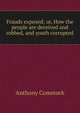 Frauds exposed; or, How the people are deceived and robbed, and youth corrupted, Anthony Comstock 