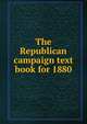 The Republican campaign text book for 1880, 