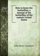 How to know the butterflies; a manual of the butterflies of the eastern United States, John Henry Comstock 