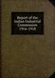Report of the Indian Industrial Commission 1916-1918, 