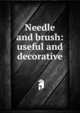 Needle and brush: useful and decorative, 