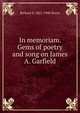 In memoriam. Gems of poetry and song on James A. Garfield, Richard S. 1821-1900 Storrs 