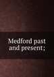Medford past and present;, 