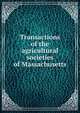 Transactions of the agricultural societies of Massachusetts, 