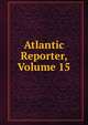 Atlantic Reporter, Volume 15, 