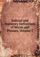 Judicial and Statutory Definitions of Words and Phrases, Volume 7, 