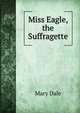 Miss Eagle, the Suffragette, Mary Dale 
