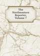 The Northeastern Reporter, Volume 7, 