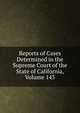 Reports of Cases Determined in the Supreme Court of the State of California, Volume 145, 