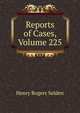 Reports of Cases, Volume 225, Henry Rogers Selden 