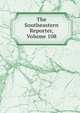 The Southeastern Reporter, Volume 108, 