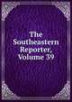 The Southeastern Reporter, Volume 39, 