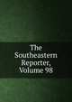 The Southeastern Reporter, Volume 98, 