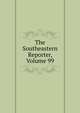 The Southeastern Reporter, Volume 99, 