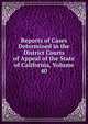 Reports of Cases Determined in the District Courts of Appeal of the State of California, Volume 40, 