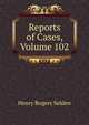 Reports of Cases, Volume 102, Henry Rogers Selden 