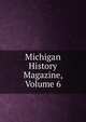 Michigan History Magazine, Volume 6, 