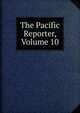 The Pacific Reporter, Volume 10, 