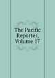 The Pacific Reporter, Volume 17, 
