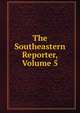 The Southeastern Reporter, Volume 5, 