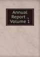 Annual Report ., Volume 1, 