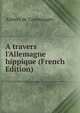 A travers l'Allemagne hippique (French Edition), Aimery de Comminges 