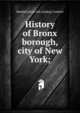 History of Bronx borough, city of New York;, Randall [from old catalog] Comfort 