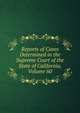 Reports of Cases Determined in the Supreme Court of the State of California, Volume 60, 