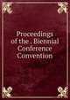 Proceedings of the . Biennial Conference Convention, 