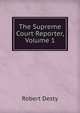 The Supreme Court Reporter, Volume 1, Robert Desty 