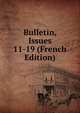 Bulletin, Issues 11-19 (French Edition), 