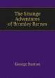 The Strange Adventures of Bromley Barnes, George Barton 