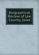 Biographical Review of Lee County, Iowa, 