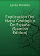 Explicacion Del Mapa Geologico De Espana (Spanish Edition), Lucas Mallada 