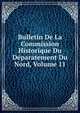 Bulletin De La Commission Historique Du Deparatement Du Nord, Volume 11, 