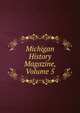 Michigan History Magazine, Volume 5, 