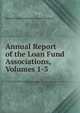 Annual Report of the Loan Fund Associations, Volumes 1-3, Massachusetts Insurance Commissioners 