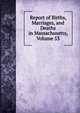 Report of Births, Marriages, and Deaths in Massachusetts, Volume 53, 