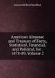 American Almanac and Treasury of Facts, Statistical, Financial, and Political, for . 1878-89, Volume 2, Ainsworth Rand Spofford 
