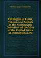Catalogue of Coins, Tokens, and Medals in the Numismatic Collection of the Mint of the United States at Philadelphia, Pa, Thomas Louis Comparette 