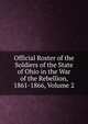 Official Roster of the Soldiers of the State of Ohio in the War of the Rebellion, 1861-1866, Volume 2, 