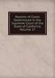 Reports of Cases Determined in the Supreme Court of the State of California, Volume 27, 