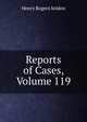 Reports of Cases, Volume 119, Henry Rogers Selden 